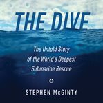 The dive: the untold story of the world's deepest submarine rescue cover image