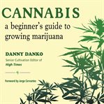 Cannabis: a beginner's guide to growing marijuana cover image