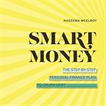 Smart money: the step-by-step personal finance plan to crush debt cover image
