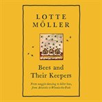 Bees and their keepers : from waggle-dancing to killer bees, from Aristotle to Winnie-the-Pooh cover image