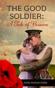 Good soldier, the. A Tale of Passion cover image