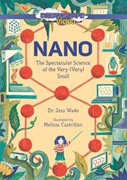 Nano : the spectacular science of the very (very) small cover image