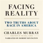 Facing reality : two truths about race in America cover image