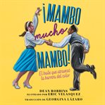 ¡Mambo mucho mambo! : El baile que atravesó la barrera del color cover image