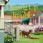 Digging Up Trouble : Sweet Fiction Bookshop Mystery Series, Book 1 cover image