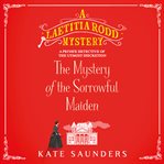 The Mystery of the Sorrowful Maiden : Laetitia Rodd Mystery Series, Book 3 cover image
