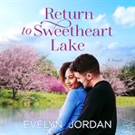 Return to Sweetheart Lake : a novel cover image