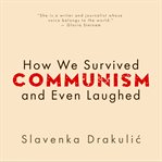 How we survived communism & even laughed cover image