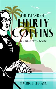 Island of thirty coffins, the. An Arsène Lupin Novel cover image