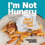 I'm Not Hungry But I Could Eat cover image