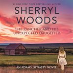 The Rancher and His Unexpected Daughter : And Baby Makes Three Series, Book 4 cover image