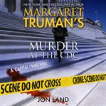 Margaret Truman's Murder at the CDC : a capital crimes novel cover image