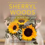 Three Down the Aisle : Rose Cottage Sisters Series, Book 1 cover image