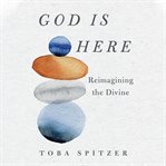 God is here : reimagining the Divine cover image