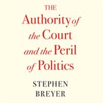 The Authority of the Court and the Peril of Politics cover image