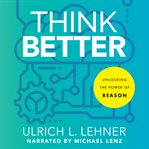 Think better : unlocking the power of reason cover image