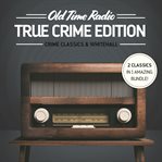 Old time radio : true crime edition cover image
