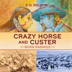 Crazy Horse and Custer : born enemies cover image