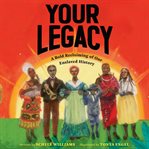 Your legacy : a bold reclaiming of our enslaved history cover image