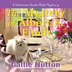 The Mystery of Albert E. Finch : Victorian Book Club Mystery Series, Book 3 cover image