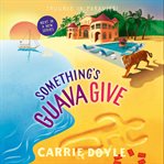 Something's Guava Give : Trouble in Paradise! Series, Book 2 cover image