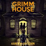 Grimm House : A Spooky Adventure for Kids cover image