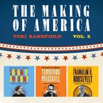 The making of america: volume 2. Susan B. Anthony, Franklin D. Roosevelt, and Thurgood Marshall cover image