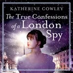 The True Confessions of a London Spy : The Secret Life of Mary Bennet Series, Book 2 cover image