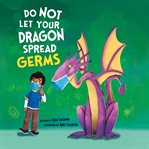 Do Not Let Your Dragon Spread Germs cover image