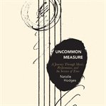Uncommon measure : a journey through music, performance, and the science of time cover image