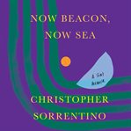 Now beacon, now sea : a son's memoir cover image