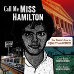 Call me Miss Hamilton : one woman's case for equality and respect cover image