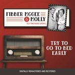 Fibber mcgee and molly: try to go to bed early cover image
