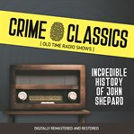 Crime classics: incredible history of john shepard cover image