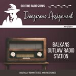 Dangerous assignment : Balkans outlaw radio station cover image
