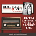 Fibber mcgee and molly: fibber's thumb gets stuck in a bowling ball cover image