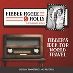 Fibber mcgee and molly: fibber's idea for world travel cover image