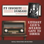 My favorite husband : literary club's speaker came to dinner cover image