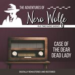 The adventures of Nero Wolfe : the case of the dear dead lady cover image
