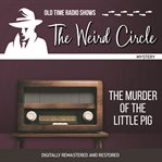 The weird circle: the murder of the little pig cover image