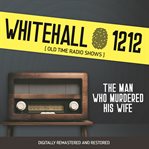 Whitehall 1212: the man who murdered his wife cover image