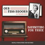 Our Miss Brooks : babysitting for three cover image
