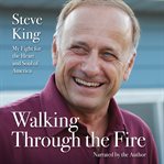 WALKING THROUGH THE FIRE : my fight for the heart and soul of america cover image