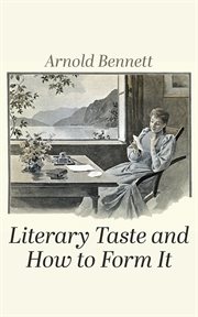 Literary taste and how to form it : with detailed instructions for collecting a complete library of English literature cover image