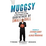 Muggsy : My Life from a Kid in the Projects to the Godfather of Small Ball cover image