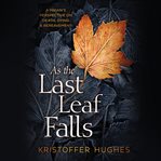 As the last leaf falls : a pagan's perspective on death, dying & bereavement cover image