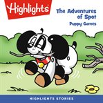 The adventures of spot: puppy games : Puppy Games cover image
