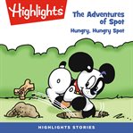 The adventures of spot: hungry, hungry spot : Hungry, Hungry Spot cover image