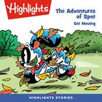 The adventures of spot: get moving : Get Moving cover image