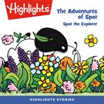 The adventures of spot: spot the explorer : Spot the Explorer cover image